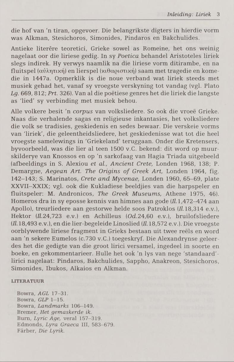 Inleiding: Liriek 3 die hof van 'n tiran, opgevoer. Die belangrikste digters in hierdie vorm was Alkman, Stesichoros, Simonides, Pindaros en Bakchulides.