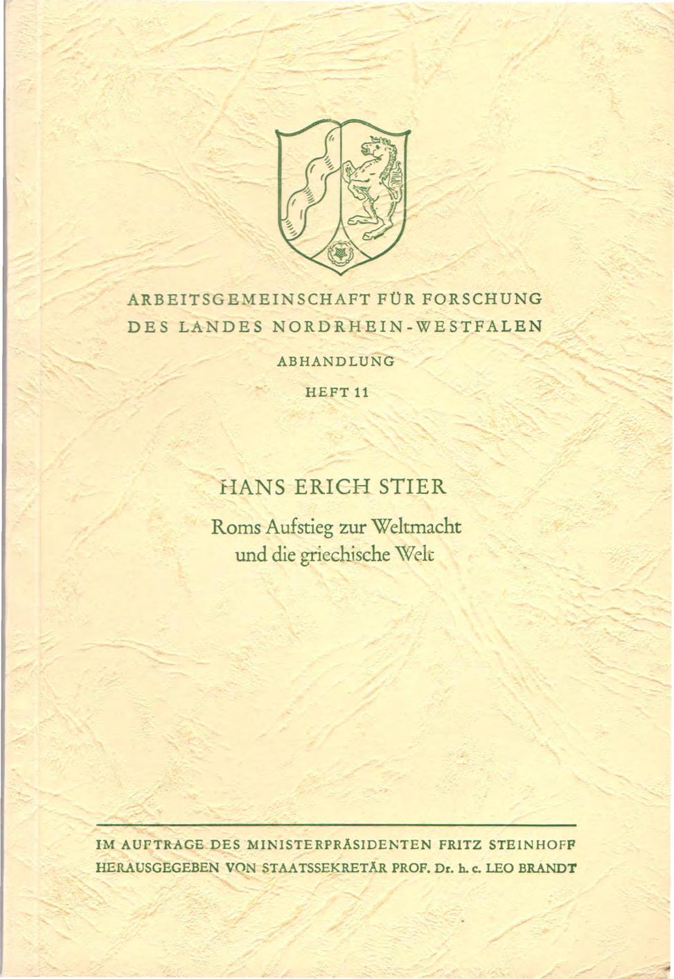 ARBEITSGEMEINSCHAFT FÜR FORSCHUNG DES LANDES NORDRHEIN-WESTFALEN ABHANDLUNG HEFT 11 i-ians ERICH STIER Roms Aufstieg zur Weltmacht und