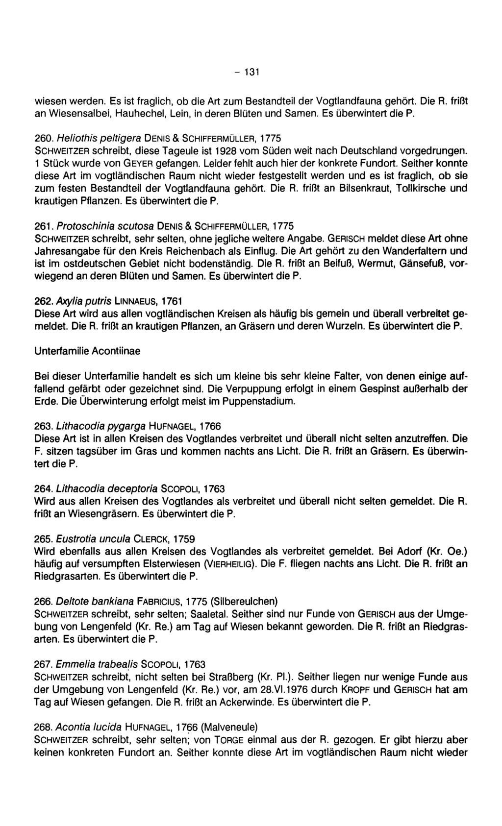 - 131 wiesen werden. Es ist fraglich, ob die Art zum Bestandteil der Vogtlandfauna gehört. Die R. frißt an Wiesensalbei, Hauhechel, Lein, in deren Blüten und Samen. Es überwintert die P. 260.