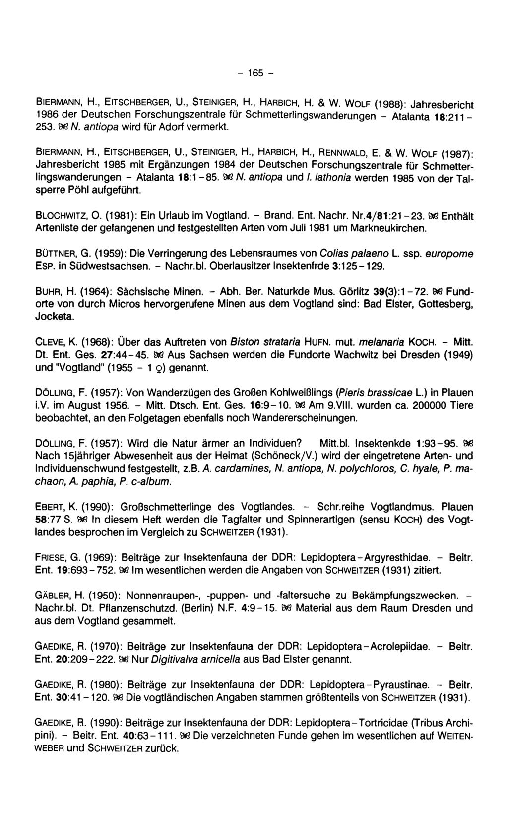 - 165 - Biermann, H., Eitschberger, U., Steiniger, H Harbich, H. & W. Wolf (1988): Jahresbericht 1986 der Deutschen Forschungszentrale für Schmetterlingswanderungen - Atalanta 18:211-253. 88 N.