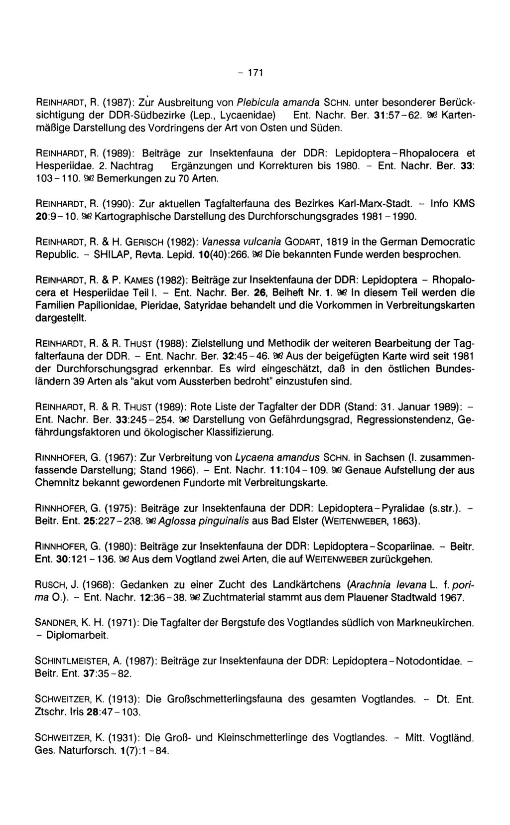 - 171 Reinhardt, R. (1987): Zur Ausbreitung von Plebicula amanda Schn, unter besonderer Berücksichtigung der DDR-Südbezirke (Lep., Lycaenidae) Ent. Nachr. Ber. 31:57-62.