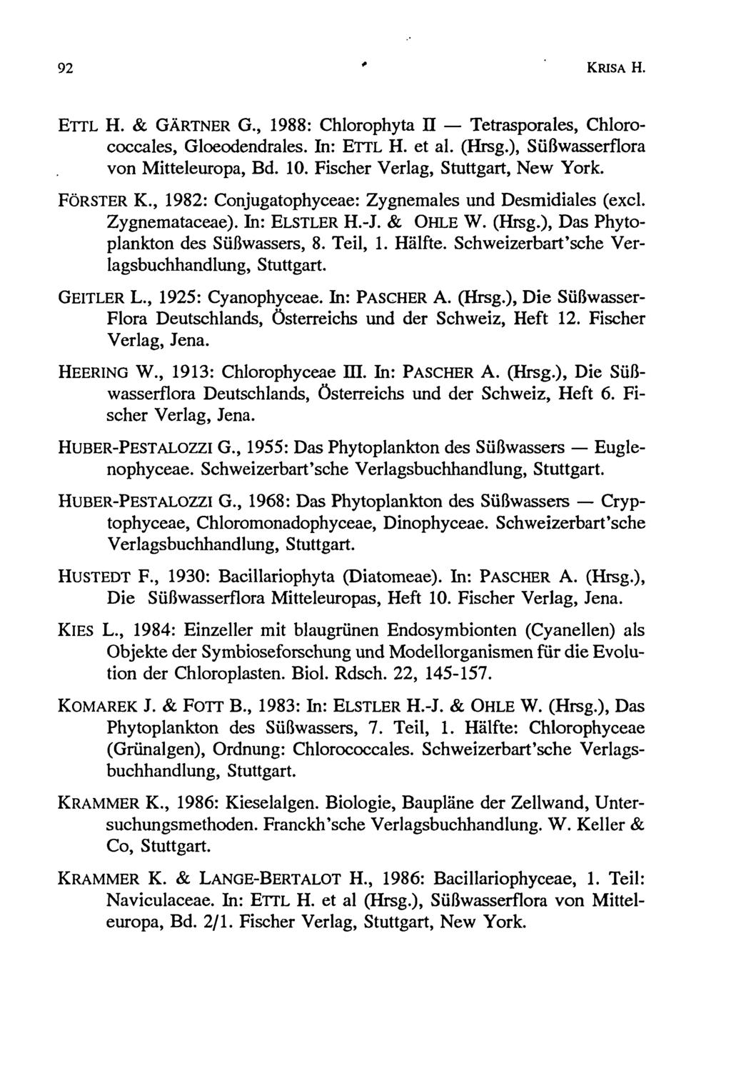 92 * KRISA H. ETTL H. & GÄRTNER G., 1988: Chlorophyta II Tetrasporales, Chlorococcales, Gloeodendrales. In: ETTL H. et al. (Hrsg.), Süßwasserflora von Mitteleuropa, Bd. 10.