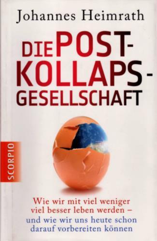 Buch-Tipp Die Post-Kollaps- Gesellschaft von Johannes Heimrath Wie wir mit viel weniger viel besser leben werden - und wie wir uns heute schon darauf vorbereiten können 2012, 335 Seiten, 19,95