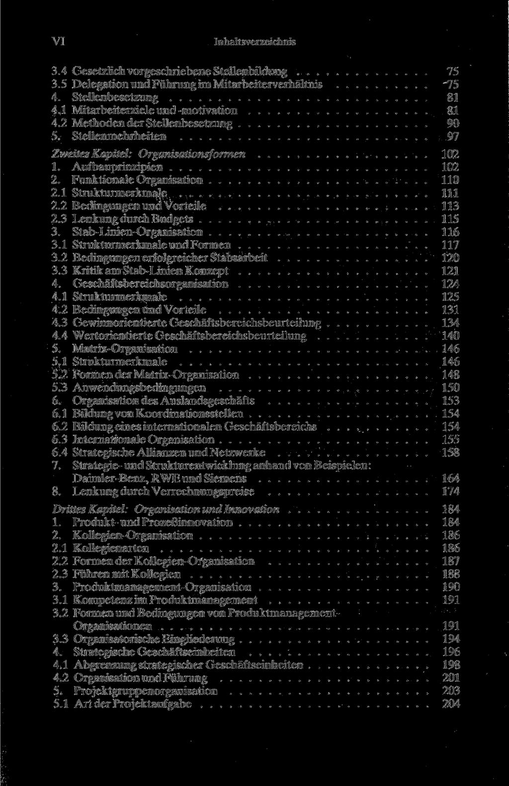 VI Inhaltsverzeichnis 3.4 Gesetzlich vorgeschriebene Stellenbildung 75 3.5 Delegation und Führung im Mitarbeiterverhältnis '75 4. Stellenbesetzung 81 4.1 Mitarbeiterziele und-motivation 81 4.