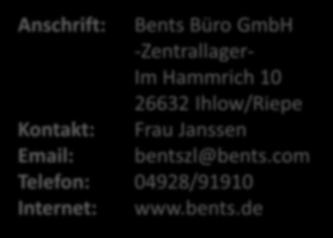Anschrift: Bents Büro GmbH -Zentrallager- Im Hammrich 10 26632 Ihlow/Riepe