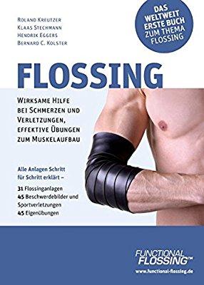 Flossing: Wirksame Hilfe bei Schmerzen u. Verletzungen, effektive Übungen zum Muskelaufbau Roland Kreutzer, Klaas Stechmann, Hendrik Eggers, Bernard C.