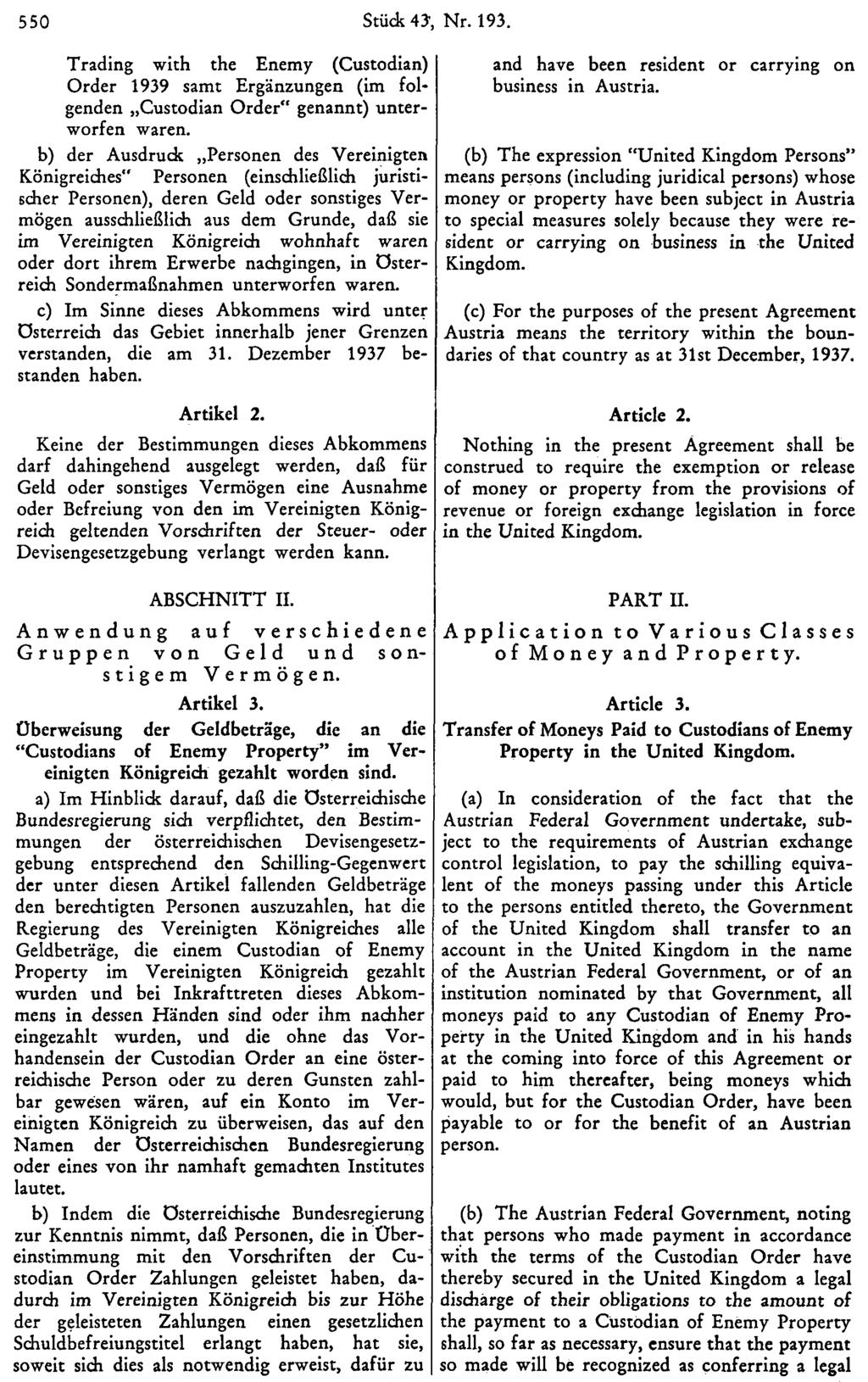 550 Stück 43, Nr. 193. Trading with the Enemy (Custodian) Order 1939 samt Ergänzungen (im folgenden Custodian Order" genannt) unterworfen waren.