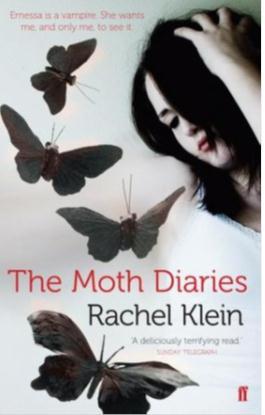 Rachel Klein: Die Sehnsucht der Falter Fischer 2004, 320 Seiten, Taschenbuch, 8,90 Euro Originaltitel: The Moth Diaries Als ein sechzehnjähriges Mädchen für das zweite Schuljahr zurück an das