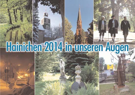 Neuer alender 2014 für Hainichen Die Stadt Hainichen fertigt seit Jahren einen Bildkalender über unsere Stadt mit den unterschiedlichsten otiven. So auch für das Jahr 2014.