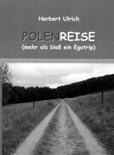Was KÖPFCHEN-LeserInnen interessieren könnte Zum Lesen Herbert Ulrich: Polenreise (mehr als bloß ein Egotrip), Leipzig (Engelsdorfer Verlag) 2005, 6,95 Euro, ISBN 3-938873-46-9.