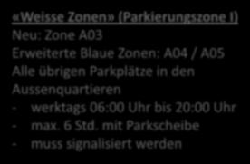 Neu: Zone A03 Erweiterte Blaue Zonen: A04 / A05 Alle übrigen Parkplätze