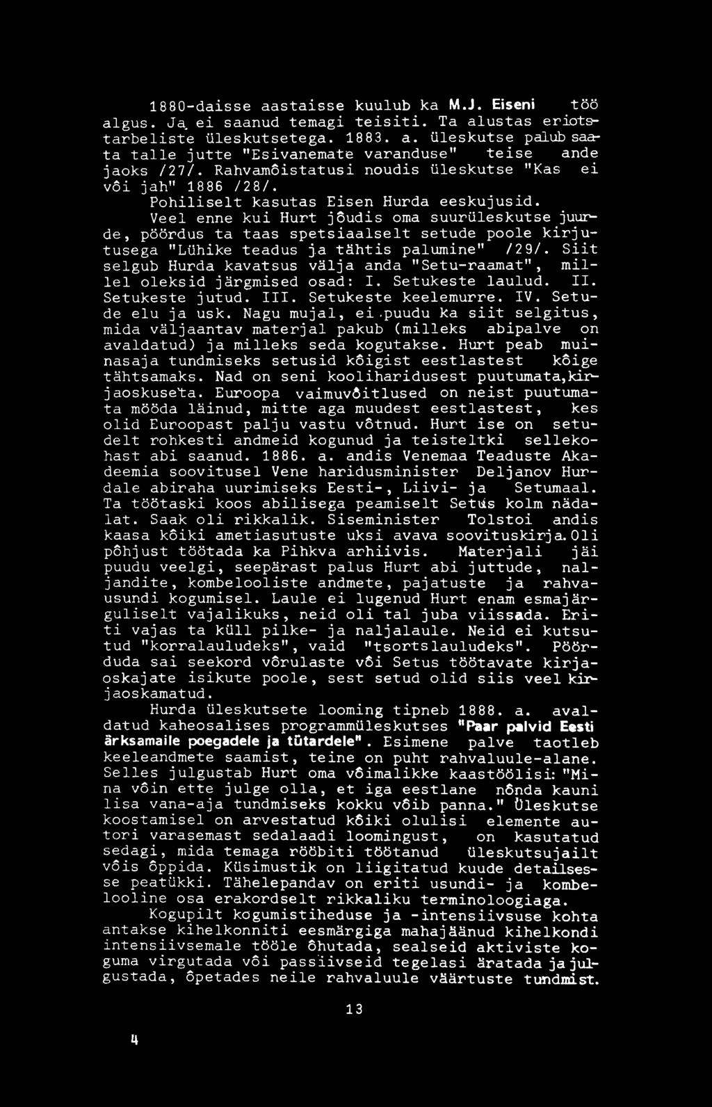 Veel enne k u i Hurt jõudis oma s u u r ü l e s k u t s e juurde, pöördus ta taas s p e t s i a a l s e l t setude poole k i r j u tusega "Lühike teadus j.a tähtis palumine" /29/.