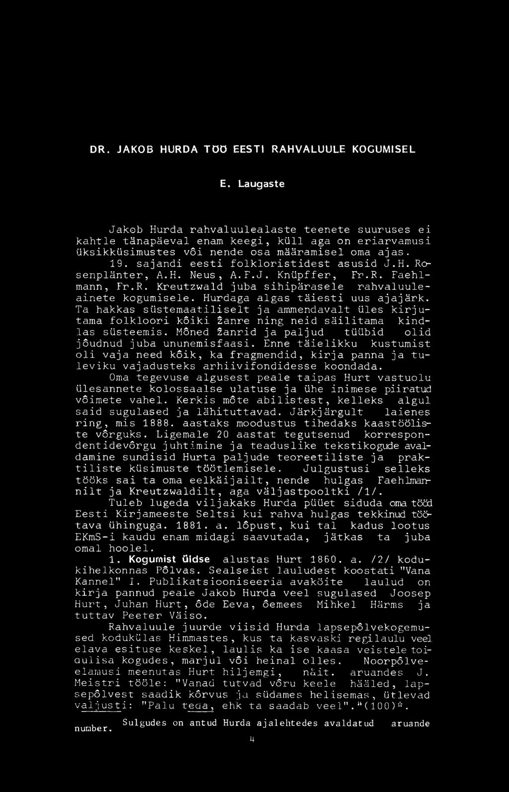 ä ä r a m i s e l oma ajas. 19. sajandi eesti f o l k l o r i s t i d e s t asusid J.H. Rosenplänter, A.H. N e u s, A.F.J. Knüpffer, Fr.R. Faehlm a n n, Fr.R. K r e u t z w a l d juba s i h i p ä r a s e l e r a h v a l u u l e - ainete kogumisele.