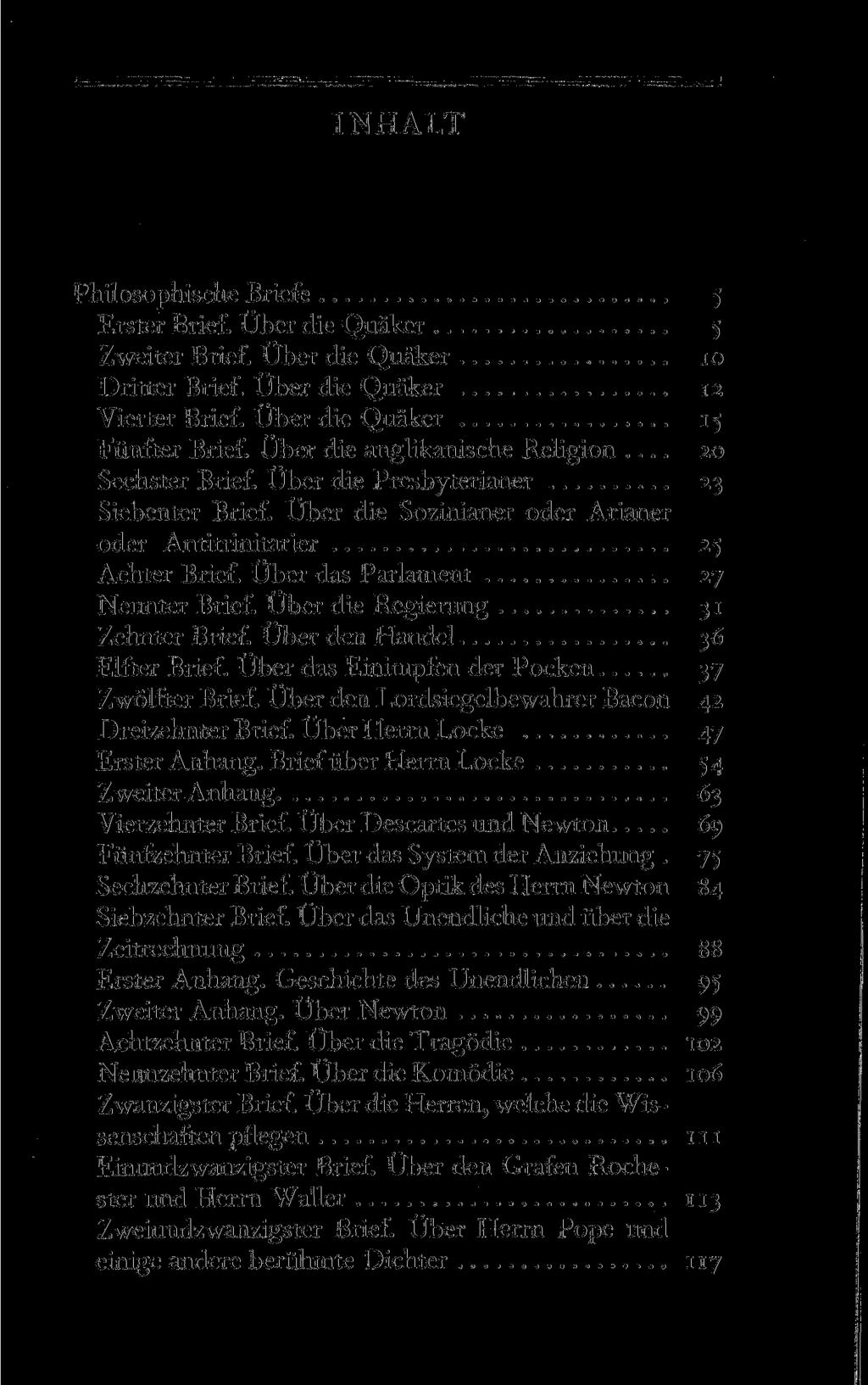 INHALT Philosophische Briefe 5 Erster Brief. Über die Quäker 5 Zweiter Brief. Über die Quäker 10 Dritter Brief. Über die Quäker 12 Vierter Brief. Über die Quäker 15 Fünfter Brief.