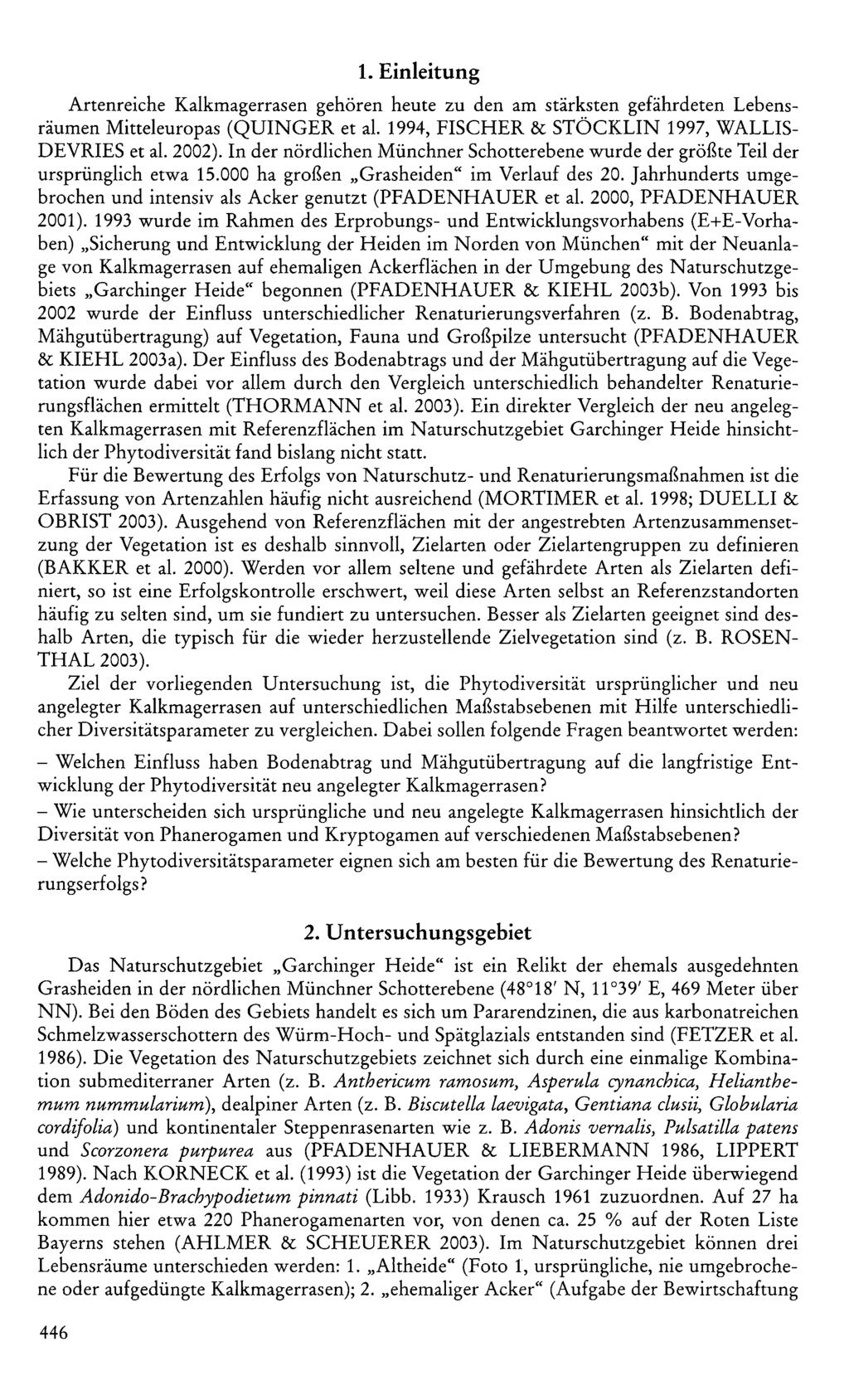 1. Einleitung Artenreiche Kalkmagerrasen gehören heute zu den am stärksten gefährdeten Lebensräumen Mitteleuropas (QUINGER et al. 1994, FISCHER 8c STÖCKLIN 1997, WALLIS- DEVRIES et al. 2002).