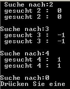 Binäre Suche / Beispiel void main() int vec[10]=2,4,7,11,13,19,21,29,35,44,suchwert; int b_suche1(int[],int,int,int); int b_suche2(int[],int,int,int); cout <<" Suche nach:"; cin >>suchwert; while (