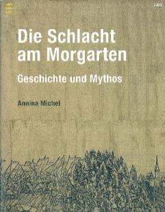 Morgartenpublikationen Die Schlacht am Morgarten Geschichte und Mythos SJW-Heft von Annina Michel (Neuerscheinung Sep. 2014).