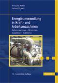 Inhaltsverzeichnis Wolfgang Kalide, Herbert Sigloch Energieumwandlung in Kraft- und Arbeitsmaschinen Kolbenmaschinen - Strömungsmaschinen - Kraftwerke