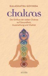 UNVERKÄUFLICHE LESEPROBE Kalashatra Govinda Chakras Der Einfluss der sieben Chakras auf Gesundheit, Ausstrahlung und Vitalität Paperback, Flexobroschur, 160 Seiten, 10,0 x 15,5 cm ISBN: