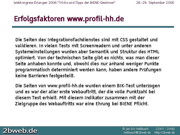 Die Konkurrenz war bei der BIENE 2004 deutlich größer als 2003 und dennoch hat es der Webauftritt www.profil-hh.de bis ganz oben aufs Treppchen geschafft.