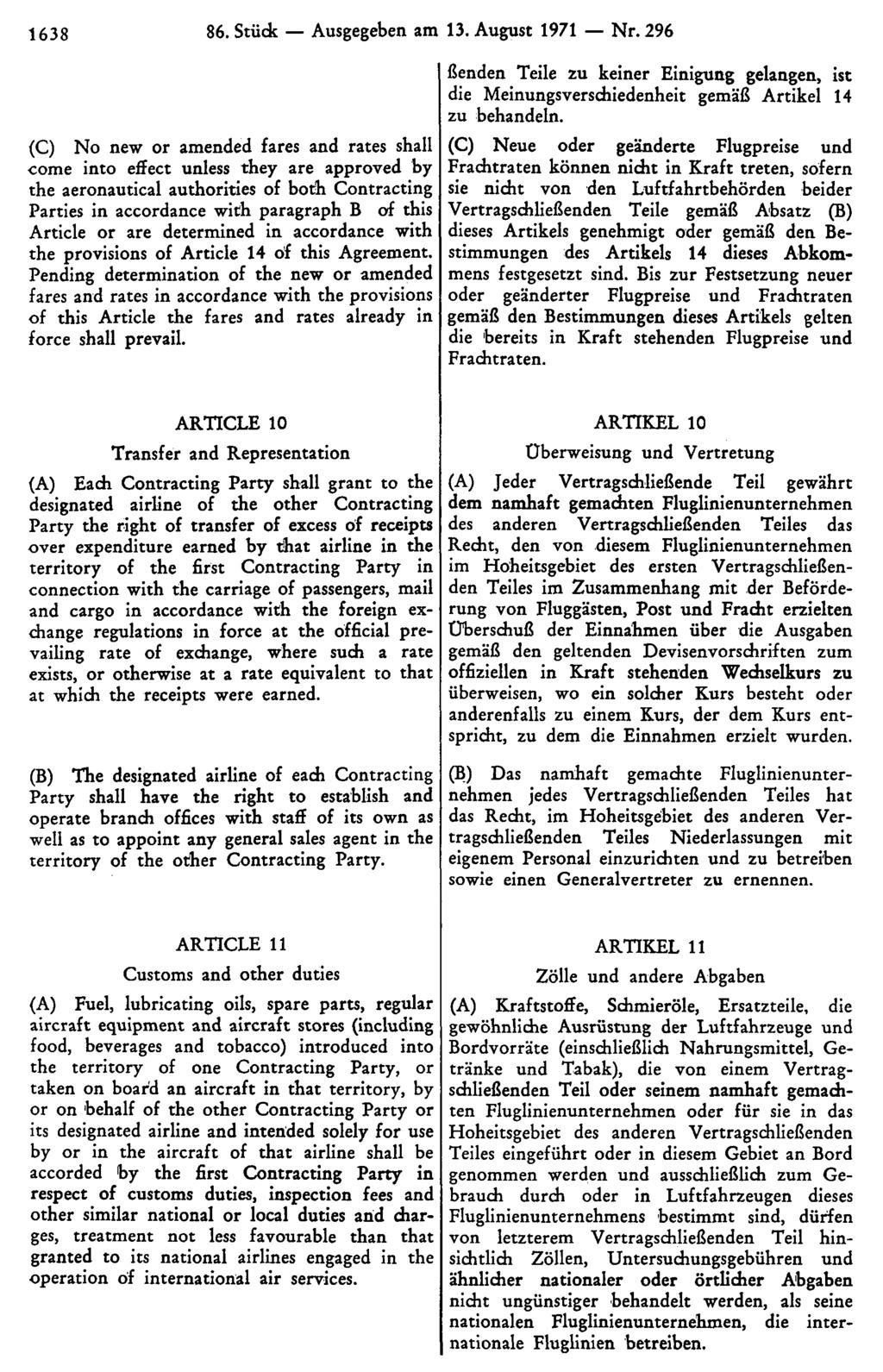1638 86. Stück Ausgegeben am 13. August 1971 Nr. 296 ßenden Teile zu keiner Einigung gelangen, ist die Meinungsverschiedenheit gemäß Artikel 14 zu behandeln.