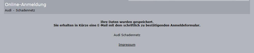 5 Anmeldebestätigung zum Audi-Schadennetz Nach der erfolgreichen Online-Erfassung Ihrer Firmendaten erhalten Sie eine Bestätigung über den Versand (Abb.