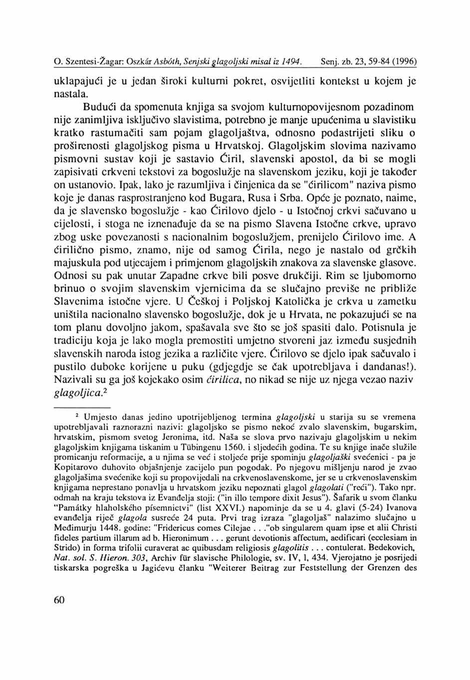 O. Szentesi-Žagar: Oszkär Asböth, Senjski glagoljski misal iz 1494. Senj, zb. 23, 59-84 (1996) uklapajući je u jedan široki kulturni pokret, osvijetliti kontekst u kojem je nastala.