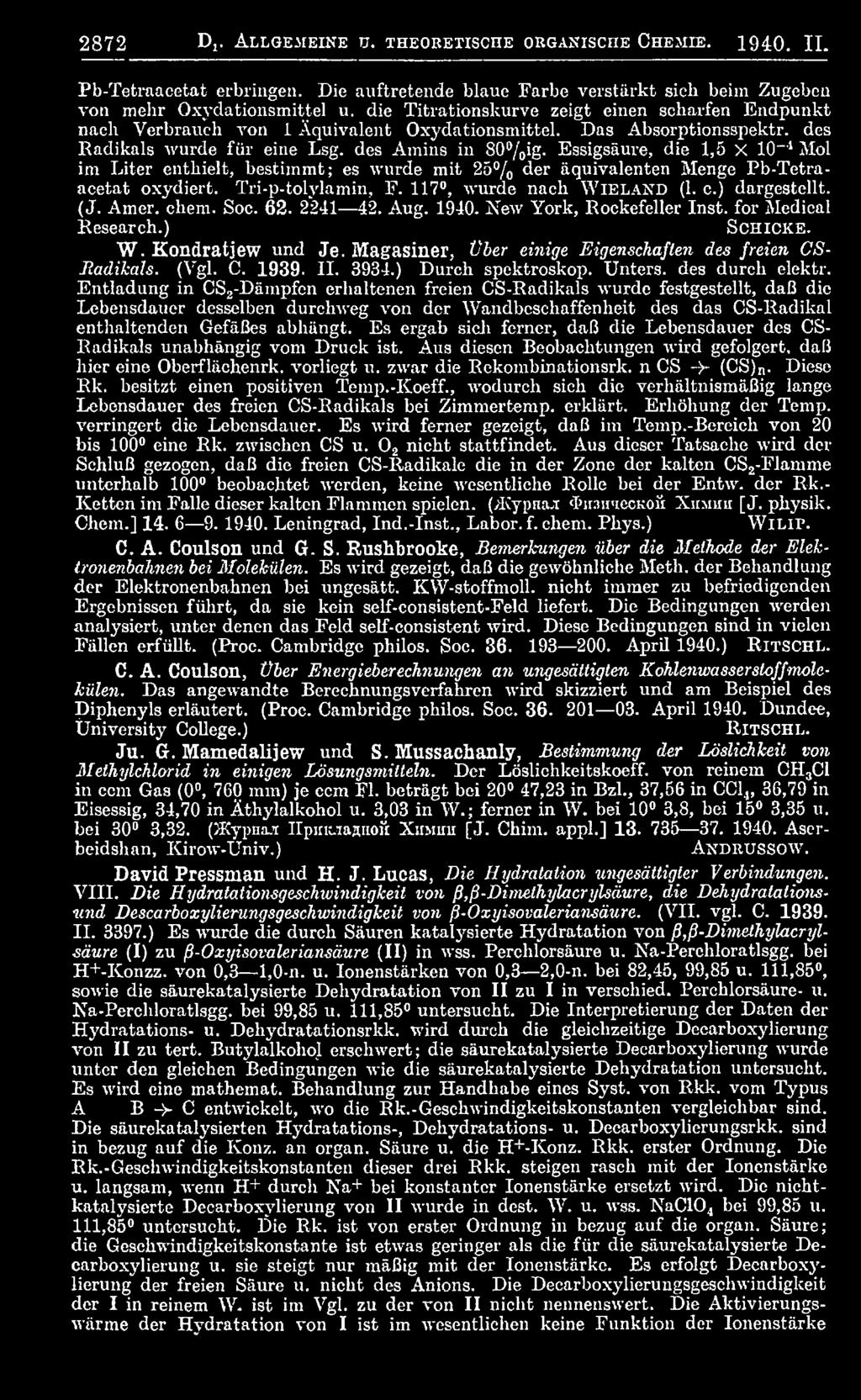 Amer. ehem. Soc. 62. 2241 42. Aug. 1940. New York, Rockefeller Inst, for Medical Research.) S c h i c k e. W. Kondratjew und Je. Magasiner, über einige Eigenschaften des freien CS- Jladikals. (Vgl. C. 1939.
