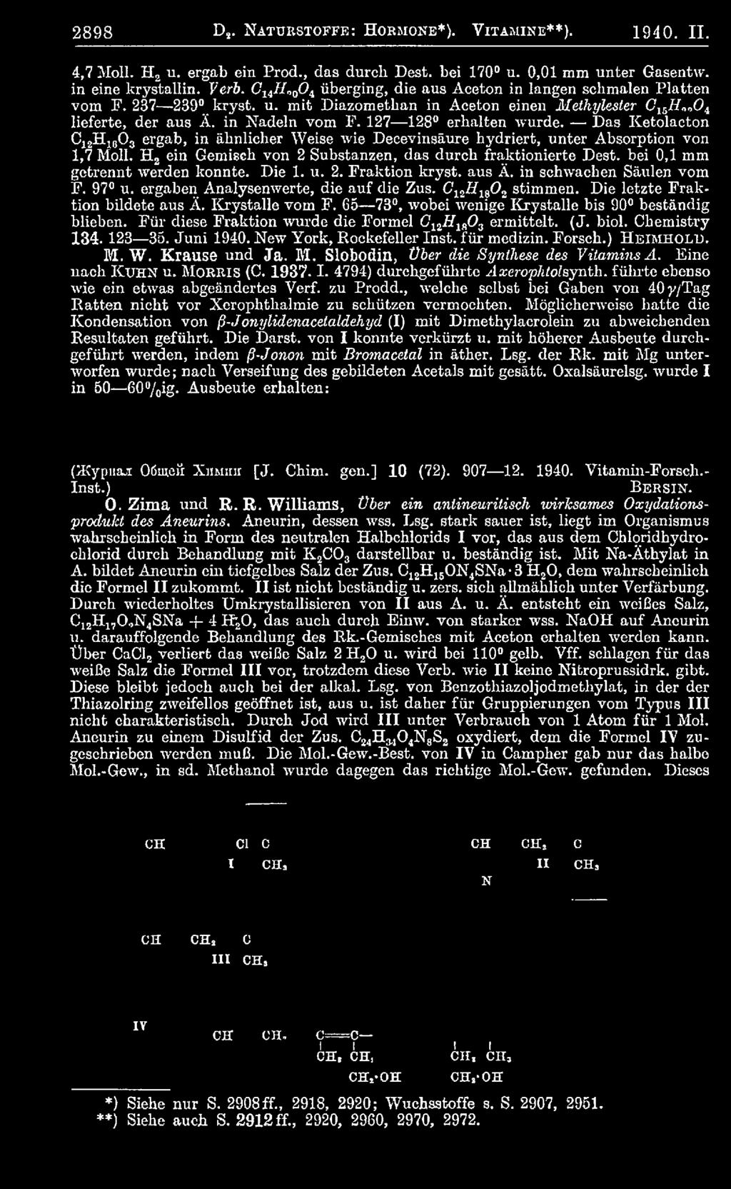 Krystalle vom F. 65-73, wobei wenige Krystalle bis 90 beständig blieben. Für diese Fraktion wurde die Formel CnHw0 3 ermittelt. (J. biol. Chemistry 134. 123 35. Juni 1940.