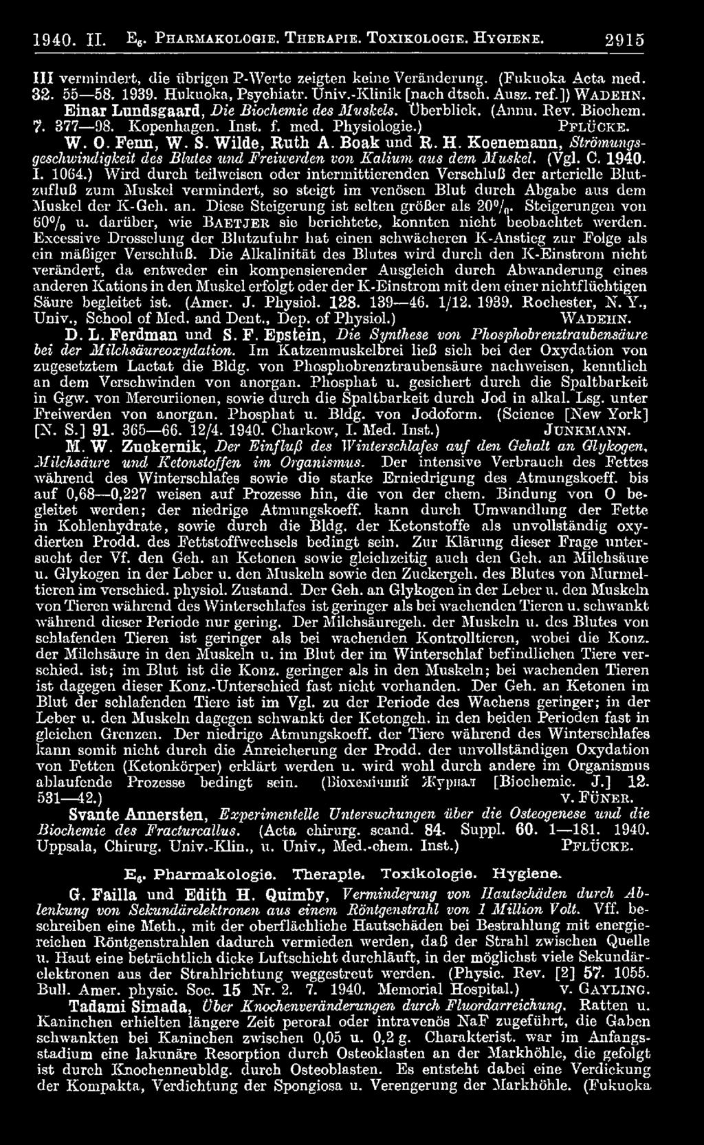 Physiologie.) P flü cke. W. 0. Fenn, W. S. Wilde, Ruth A. Boak und R. H. Koenemann, Strömungsgeschwindigkeit des Blutes und Freiwerden von Kalium aus dem Muskel. (Vgl. C. 19 40. I. 1064.
