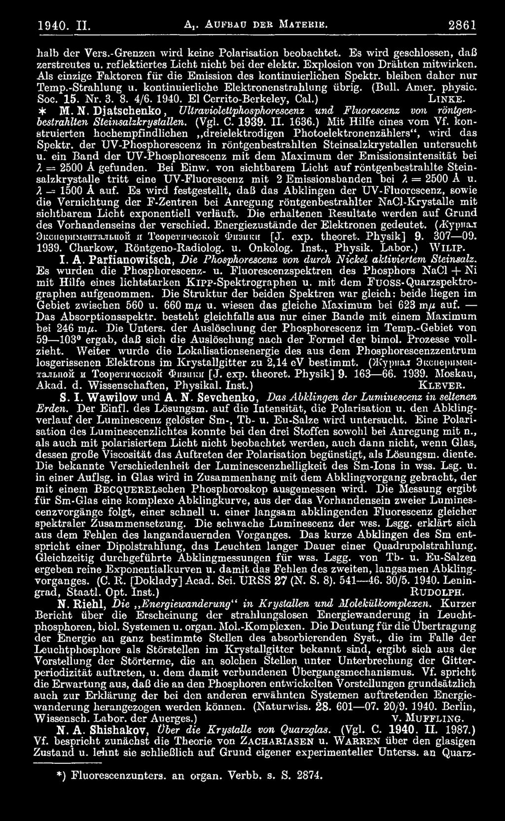Soc. 15. Nr. 3. 8. 4/6. 1940. El Cerrito-Berkeley, Cal.) L i n k e. * M. N. Djatschenko, UUraviolettphosphorescenz und Fluorescenz von röntgenbestrahlten Stcin-sahkrystallen. (Vgl. C. 1939. II. 1636.