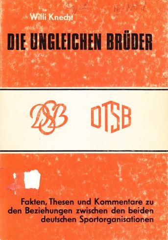 BA 37988 Knecht, Willi Ph.: Die ungleichen Brüder : Fakten, Thesen und Kommentare zu den Beziehungen zwischen den beiden deutschen Sportorganisationen DSB und DTSB / Willi Knecht.
