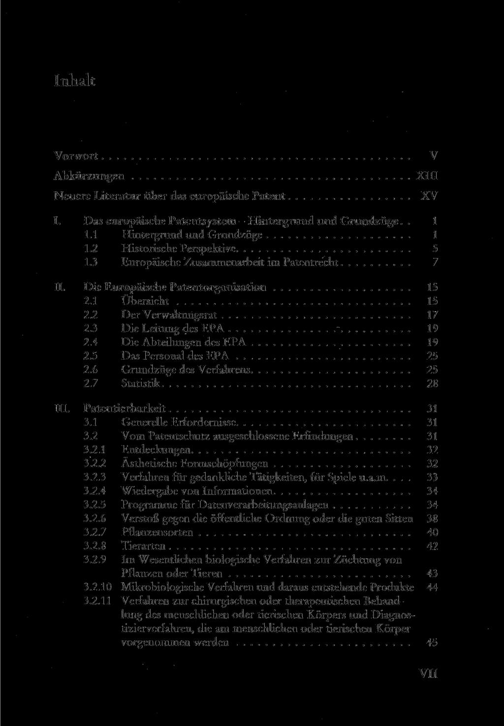 Vorwort Abkürzungen Neuere Literatur über das europäische Patent V XIII XV I. Das europäische Patentsystem - Hintergrund und Grundzüge.. 1 1.1 Hintergrund und Grundzüge 1 1.