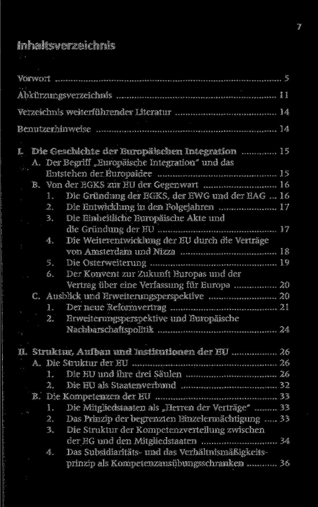 7 Inhaltsverzeichnis Vorwort 5 Abkürzungsverzeichnis 11 Verzeichnis weiterführender Literatur 14 Benutzerhinweise 14 I. Die Geschichte der Europäischen Integration 15 A.