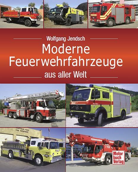 Moderne Feuerwehrfahrzeuge aus aller Welt Autor: Wolfgang Jendsch Motorbuch-Verlag ISBN