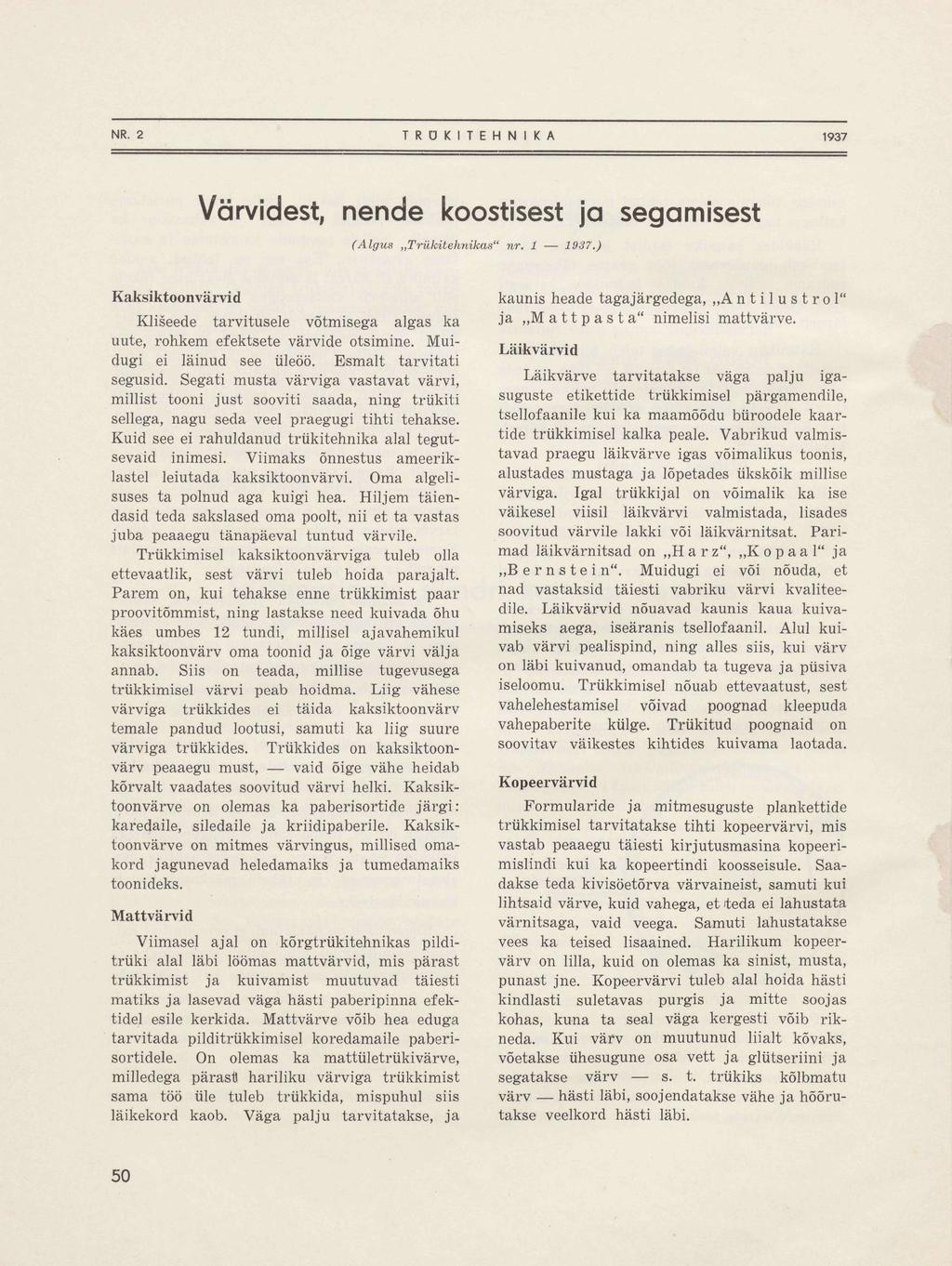 Värvidest, nende koostisest ja segamisest (Algus Trükitehnikas" nr. 1 1937.) Kaksiktoon värvid Klišeede tarvitusele võtmisega algas ka uute, rohkem efektsete värvide otsimine.