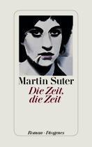 Die Zeit, die Zeit : Roman. Von Martin Suter. - Zürich, 2012.