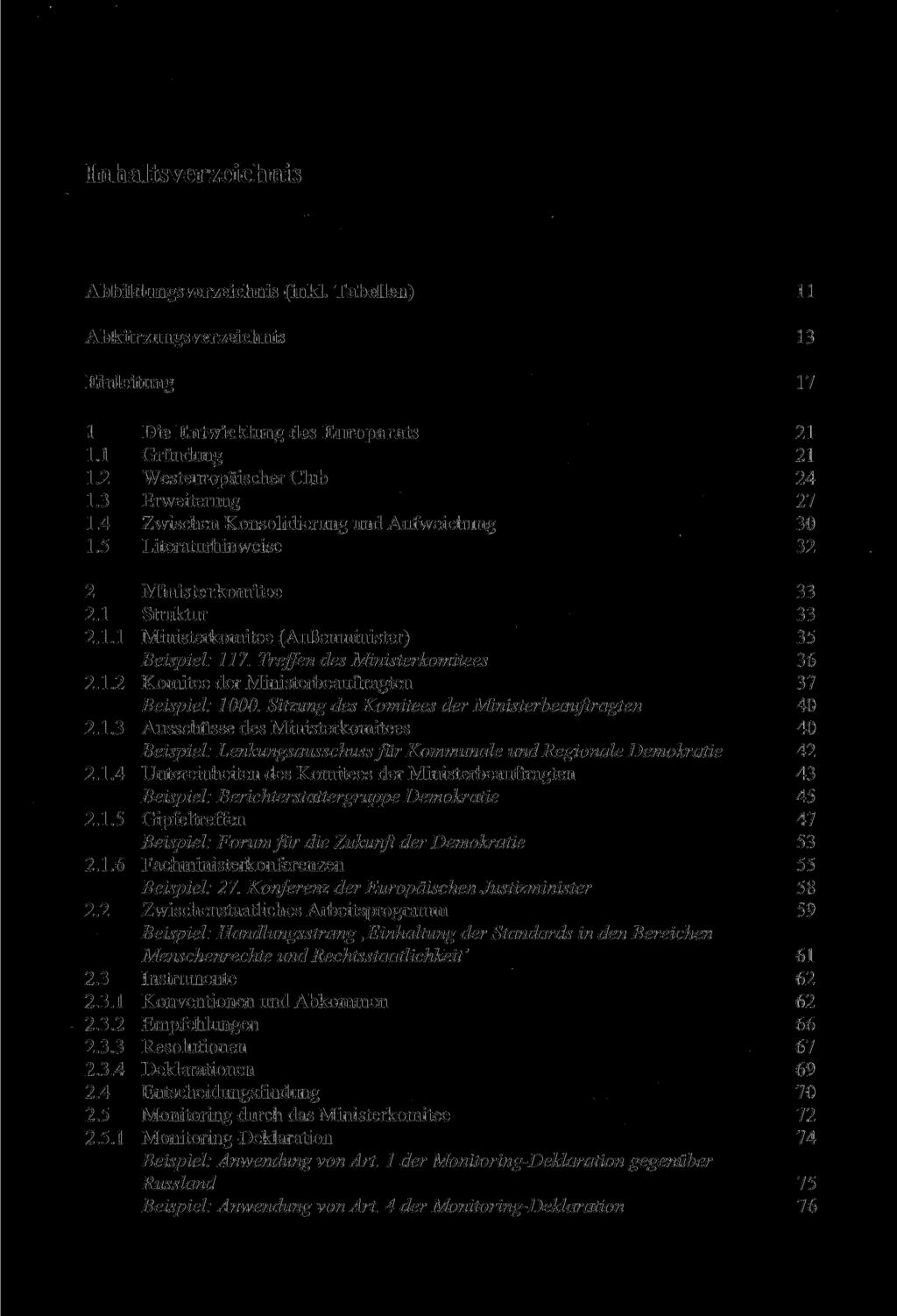 Inhaltsverzeichnis Abbildungsverzeichnis (inkl. Tabellen) 11 Abkürzungsverzeichnis 13 Einleitung 17 1 Die Entwicklung des Europarats 21 1.1 Gründung 21 1.2 Westeuropäischer Club 24 1.