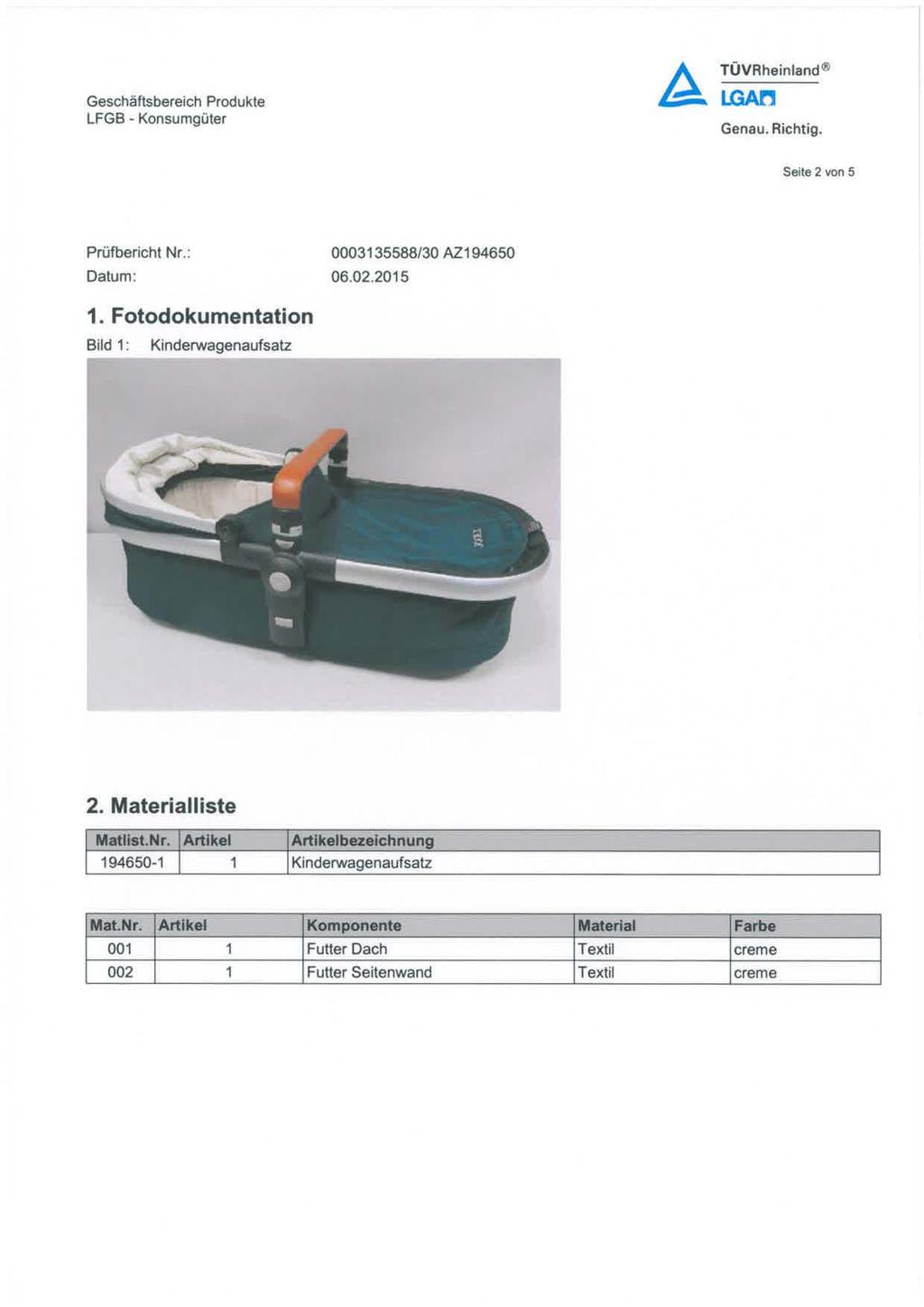 TUVRheinland Seite 2 von 5 Prufbericht Nr.: 1. Fotodokumentation Bild 1 : Kinderwagenaufsatz 2. Materialliste Matllst.Nr. Artlkel Artlkelbezelchnung 194650-1 1 Kinderwagenaufsatz Mat.