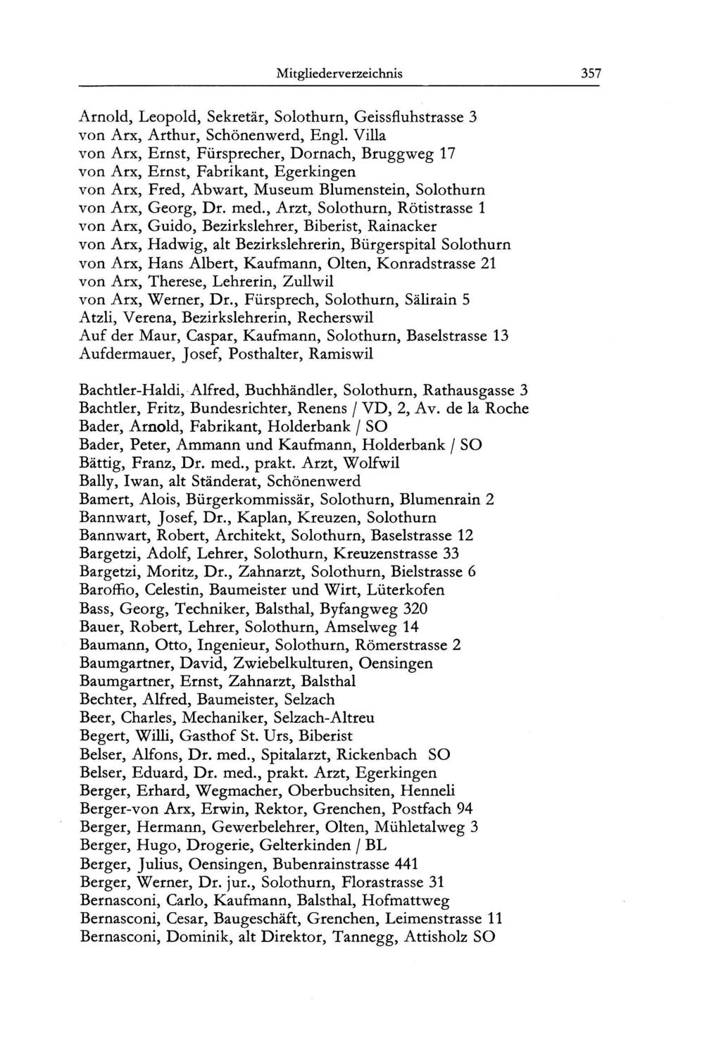 Mitgliederverzeichnis 357 Arnold, Leopold, Sekretär, Solothurn, Geissfluhstrasse 3 von Arx, Arthur, Schönenwerd, Engl.