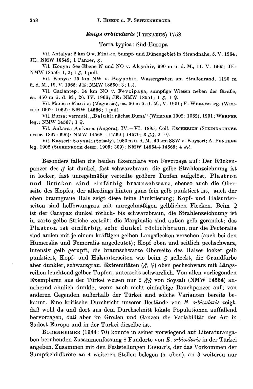 358 J. EISELT U. F. SPITZENBERGER Emys orbicularis (LINNAEUS) 1758 Terra typica : Süd-Europa Vil. Antalya: 2 km 0 v. Finike, Sumpf- und Dünengebiet in Strandnähe, 5. V. 1964; JE: NMW 18549; 1 Panzer, <?