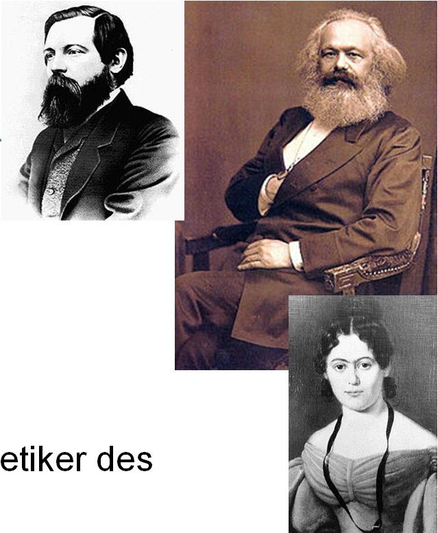 Karl Marx 1818 in Trier- 1883 in London Philosoph, Nationalökonom, Gesellschaftstheoretiker, politischer Journalist Zusammen mit Friedrich Engels einflussreichster Theoretiker des Sozialismus und
