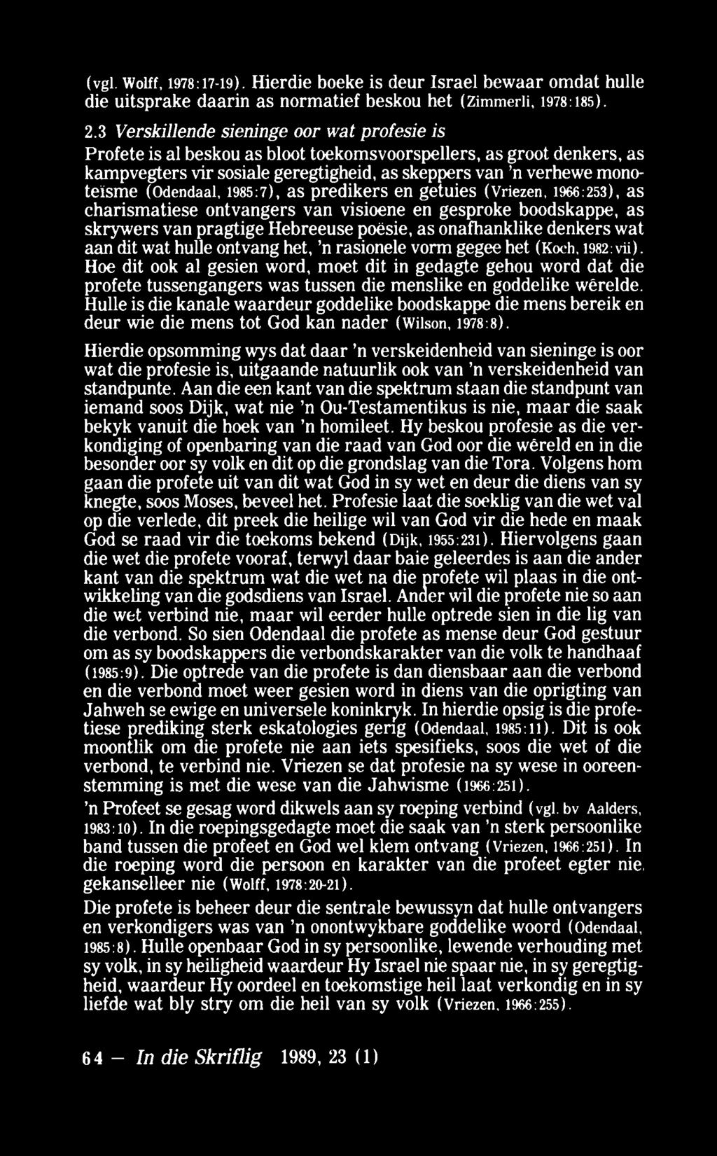 (vgl. Wolff, 1978:17-19). Hierdie boeke is deur Israel bewaar omdat hulle die uitsprake daarin as normatief beskou bet (Zimmerli, 1978:185). 2.