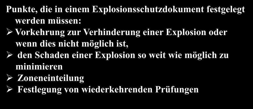 Explosionsschutzdokument nach 6 der Gefahrstoffverordnung Punkte, die in einem Explosionsschutzdokument festgelegt werden müssen: Vorkehrung zur Verhinderung einer