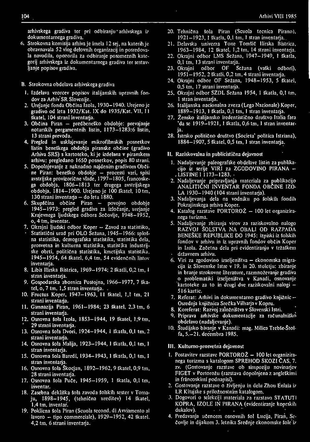 Občina Piran predbeneško obdobje: prevajanje notarskih pergamentnih listin, 1173 1283:6 listin, 13 strani prevoda.