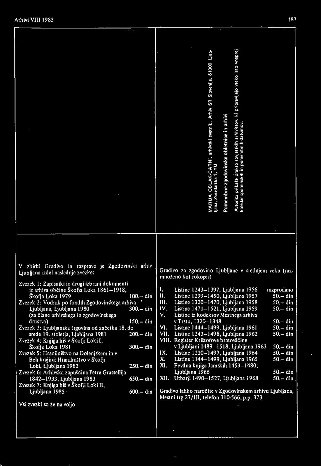 - din Ljubljana, Ljubljana 1980 300- din IV. Listine 1471-1521, Ljubljana 1959 50.- din (za člane arhivskega in zgodovinskega V. Listine iz kodeksov Mestnega arhiva društva) 150.