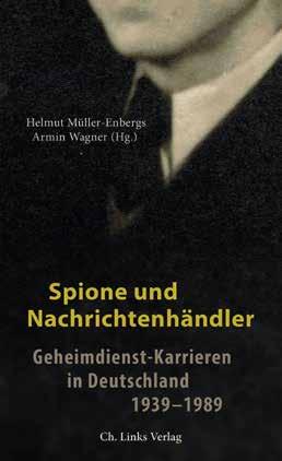 ZEITGESCHICHTE Einblicke in die Welt der Geheimdienste Dr. Michael Liebig Müller-Enbergs, Helmut /Wagner, Armin (Hg.): Spione und Nachrichtenhändler Geheimdienst- Karrieren in Deutschland 1939 1989.
