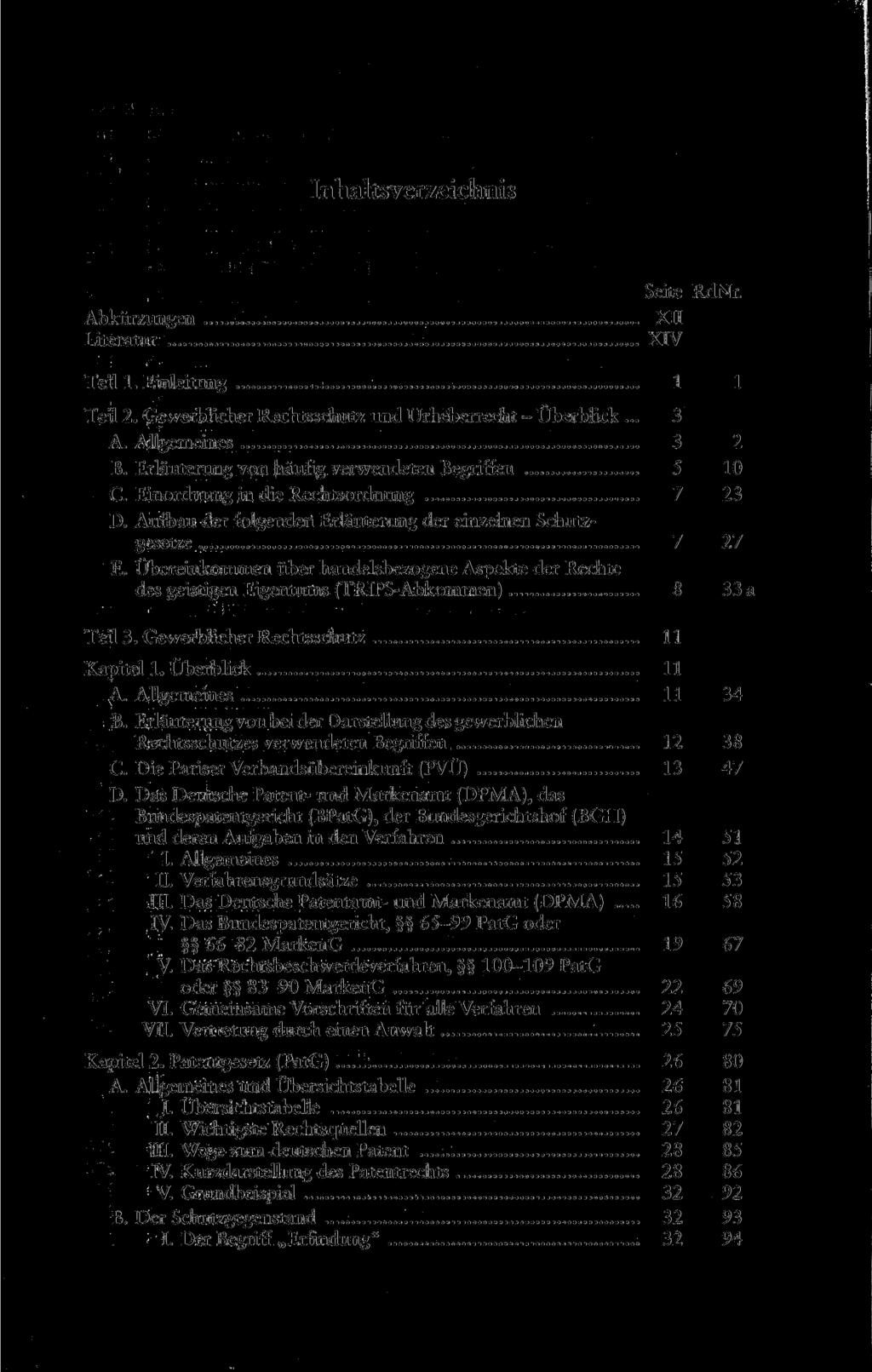 Inhaltsverzeichnis Abkürzungen Literatur XII XIV Teil 1. Einleitung 1 1 Teil 2. Gewerblicher Rechtsschutz und Urheberrecht - Überblick... 3 A. Allgemeines 3 2 B.