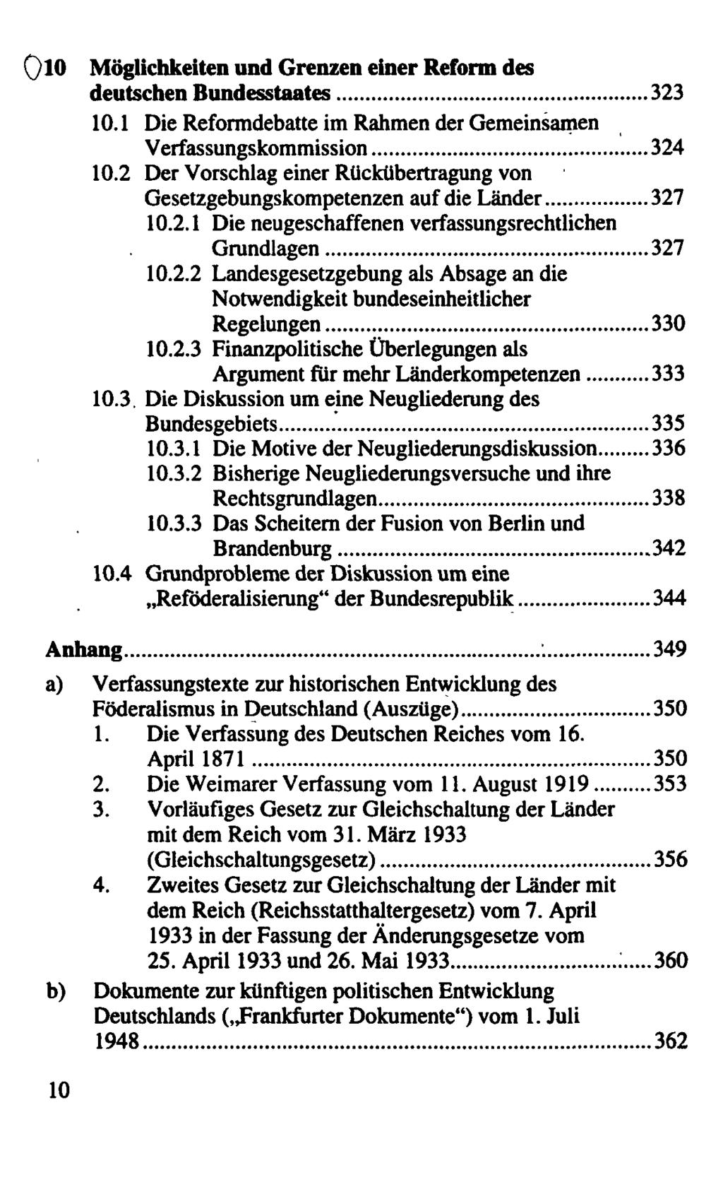 Möglichkeiten und Grenzen einer Reform des deutschen Bundesstaates 323 10.1 Die Reformdebatte im Rahmen der Gemeinsamen Verfassungskommission 324 10.