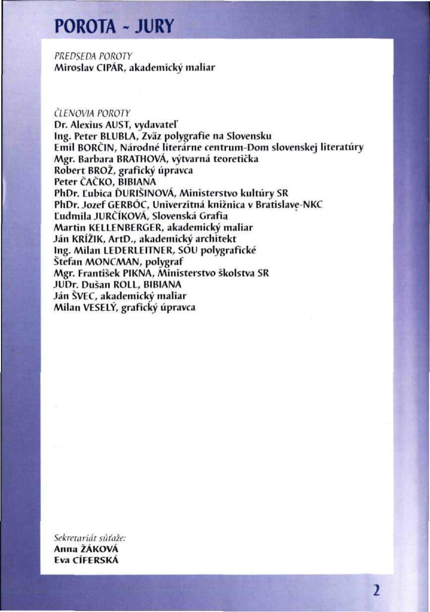 POROTA - JURY PREDSEDA POROTY Miroslav CIPÁR, akademický maliar ČLENOVIA POROTY Or. Alexius AUST, vydavateľ Ing.